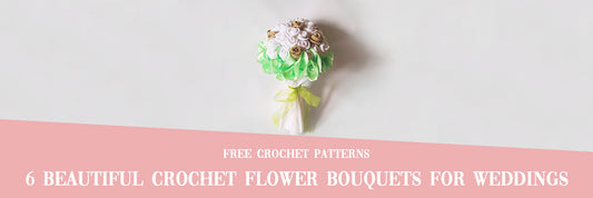 6 Beautiful Crochet Flower Bouquets for Weddings